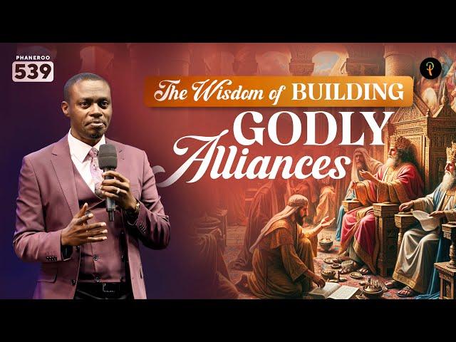 The Wisdom of Building Godly Alliances | Phaneroo Service 539 | Apostle Grace Lubega