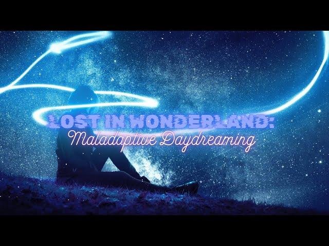 Lost in Wonderland - Maladaptive Daydreaming