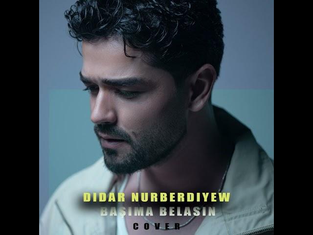 Didar Nurberdiyew - Basima Belasin (cover)