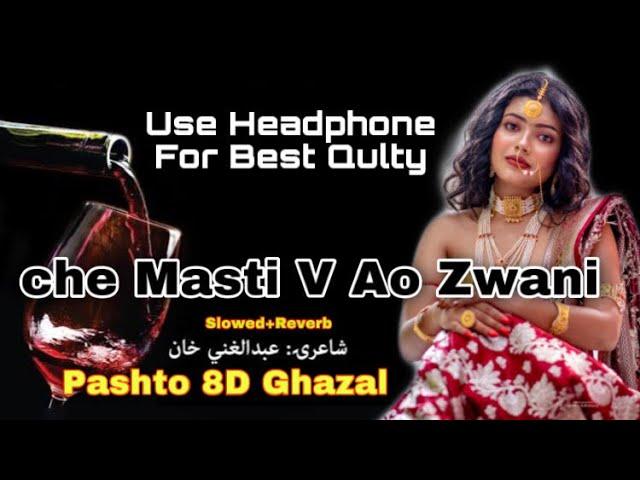 Ghani Khan New Ghazal || Slowed +Reverb | Pashto 8d Song | Che Masti V Ao Zwani v Ao Janan We