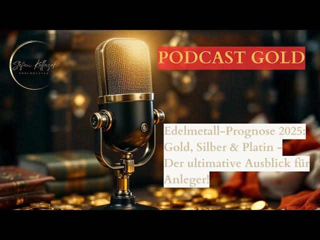 PODCAST 3 Edelmetall-Prognose 2025: Gold, Silber & Platin - Der ultimative Ausblick für Anleger 