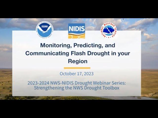 Monitoring, Predicting, and Communicating Flash Drought in your Region - 2023-2024 NWS NIDIS Webinar