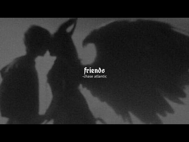 chase atlantic - friends (slowed down)