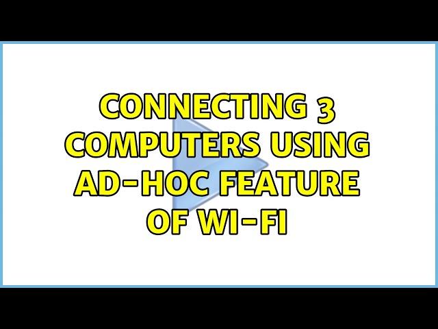 Connecting 3 computers using ad-hoc feature of Wi-Fi (4 Solutions!!)