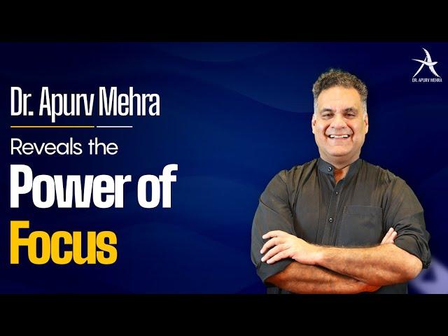 Focus | The Key to Achieving Your Goals | Dr. Apurv Mehra Advice