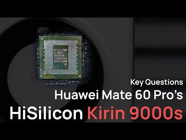 Key Questions About HUAWEI Mate 60 Pro's Hisilicon Kirin 9000s SoC