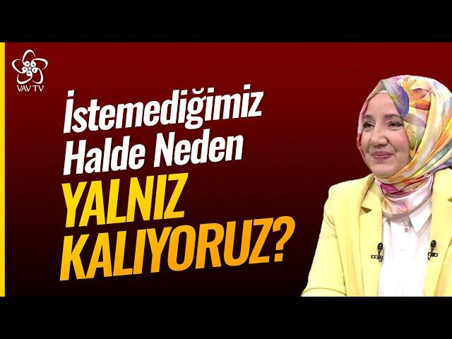 İstemediğimiz Halde Neden Yalnız Kalıyoruz? | Kln. Psk. Ayşenur Bayraktar Vav TV