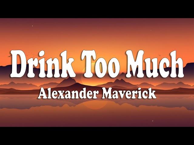 Drink Too Much - Alexander Maverick