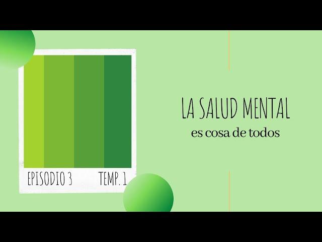 Episodio 3. Verde "La salud mental es cosa de todos"