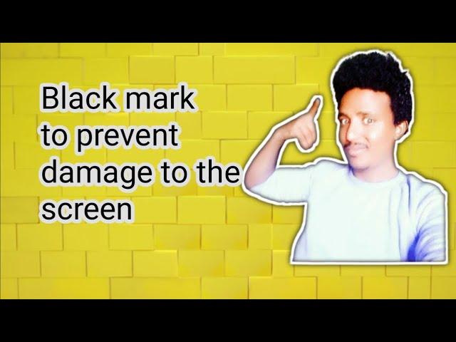 Black mark to prevent damage to the screen