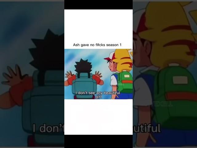 Ash didn't give a crap