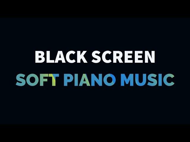 Soft Piano Music for Sleep, Relaxation, Meditation, Study, Yoga, Stress Relief | Black Screen Music