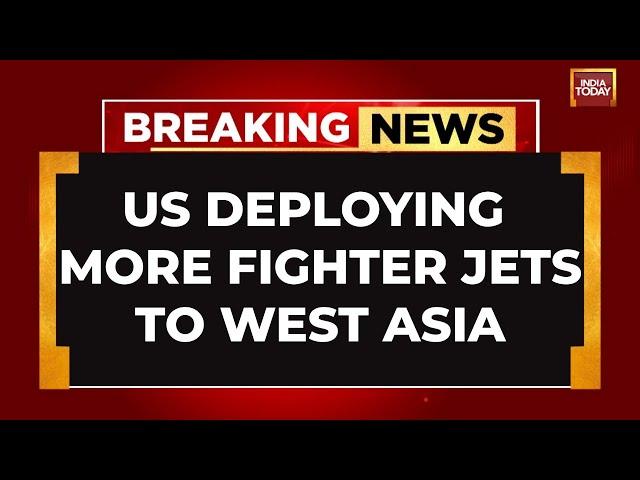 BREAKING NEWS: US Deploying Fighter Jet Squadron To West Asia Amid Rising Israel-Iran Tensions