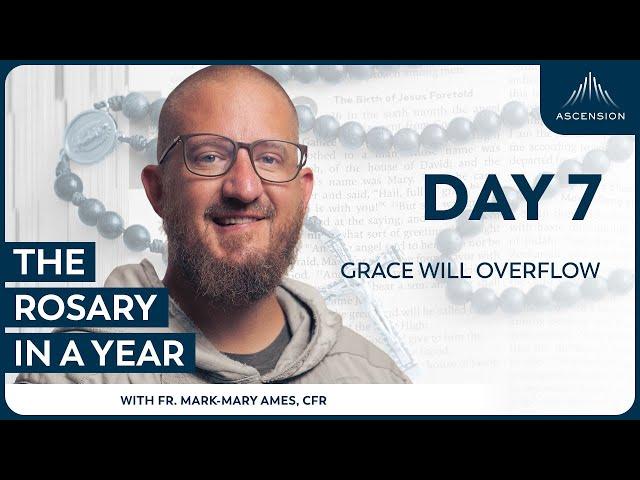 Day 7: Grace Will Overflow — The Rosary in a Year (with Fr. Mark-Mary Ames)