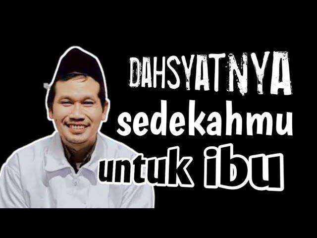 Dahsyatnya sedekahmu berkorban untuk ibu || ngaji Gus Baha