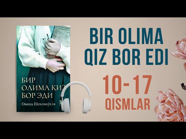 Bir olima qiz bor edi (10-17-qismlar) - Omina Shenliko'g'li