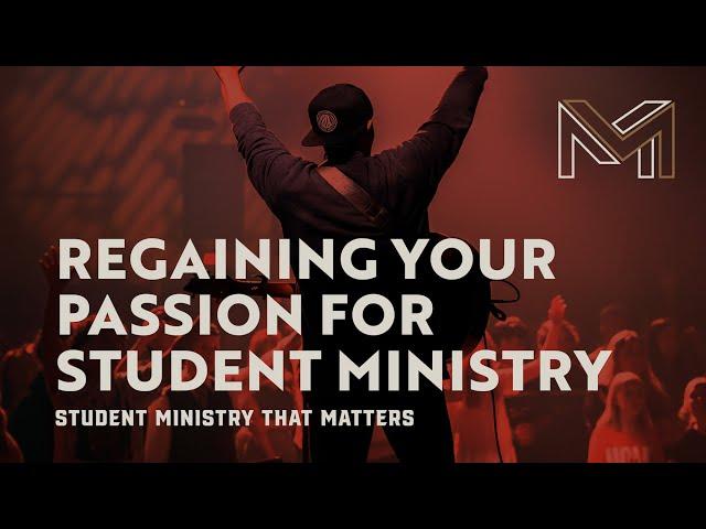 Regaining Your Passion for Student Ministry