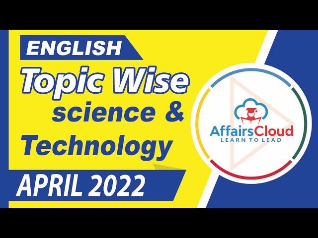 April 2022 - Science & Technology | English | By Vikas Rana Affairscloud