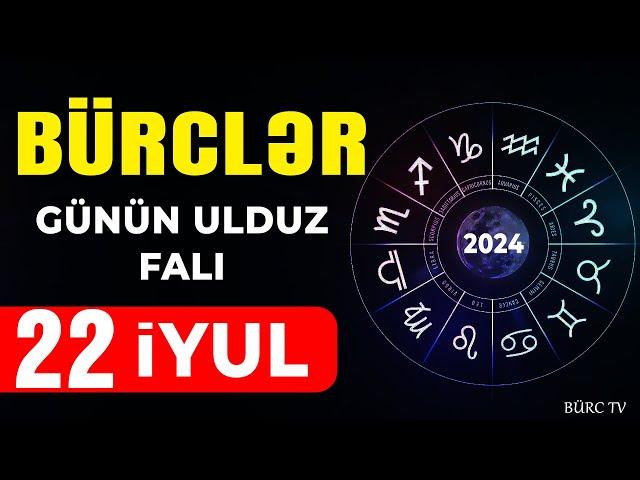 BÜRCLƏR 22 İYUL 2024 (Günün Ulduz Falı) BÜRC TV