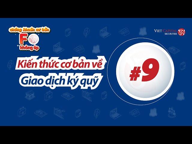 Chứng khoán Cơ Bản #9 | F0 Không ép: Kiến thức cơ bản về giao dịch ký quỹ