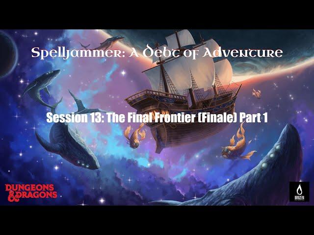 GoTA - D&D: Spelljammer - Session 13 - The Final Frontier (Finale) Part 1