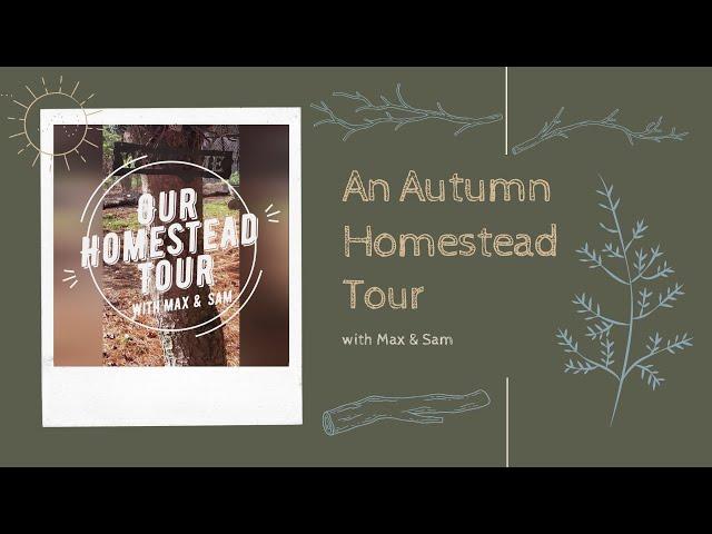 Our Homestead Tour (Hosted By Max & Sam)