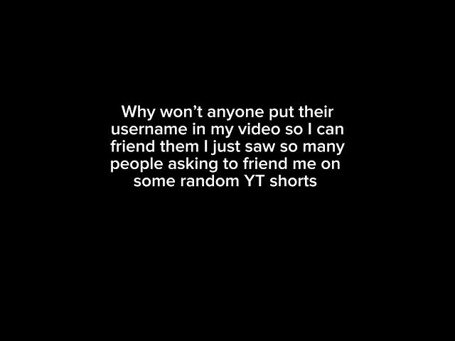 DOES ANYONE WANT TO BE IN A VIDEO?