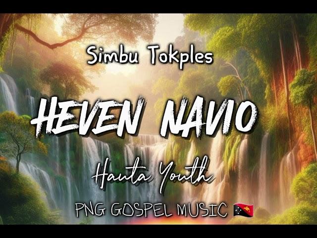 HEVEN NAVIO  - HAUTA YOUTH  -TOK PISIN & SIMBU TOKPLES  -PNG GOSPEL MUSIC  (Prod by: Late Bus)