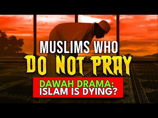 Muslims Don’t Pray, Islam is Dying? Dawah Wars!