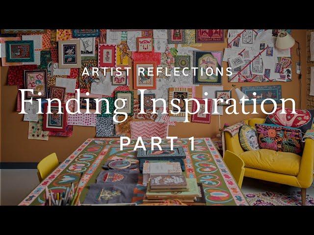 Artist Reflections | How To Find Inspiration | Part 1