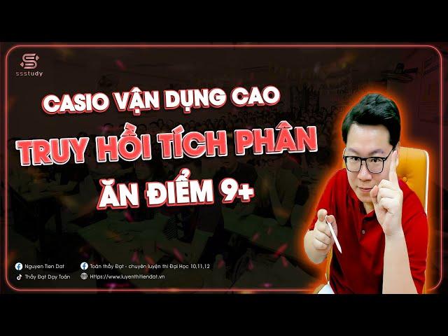 CASIO TRUY HỒI TÍCH PHÂN VẬN DỤNG CAO | Thầy Nguyễn Tiến Đạt