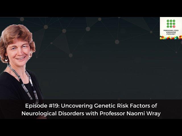 Ep#19: Uncovering Genetic Risk Factors of Neurological Disorders with Professor Naomi Wray