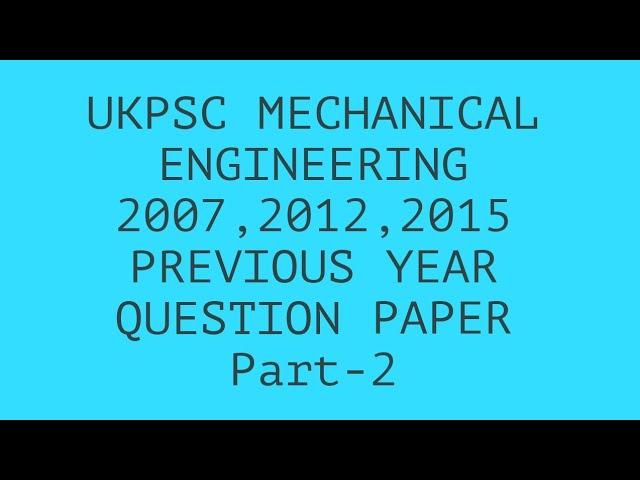 UKPSC MECHANICAL ENGINEERING PART -2 PREVIOUS YEAR QUESTION PAPER