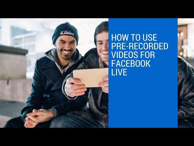 Pre- Recorded Videos to Facebook Live