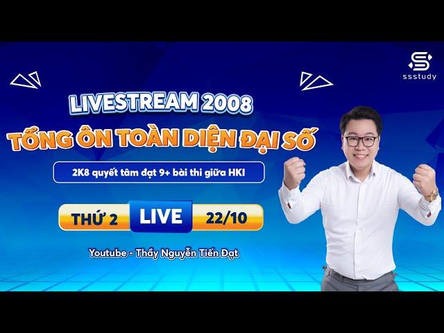 LIVESTREAM 2K8 | ÔN TẬP GIỮA KÌ 1 - FULL 3 CHƯƠNG ĐẦU | Thầy Nguyễn Tiến Đạt