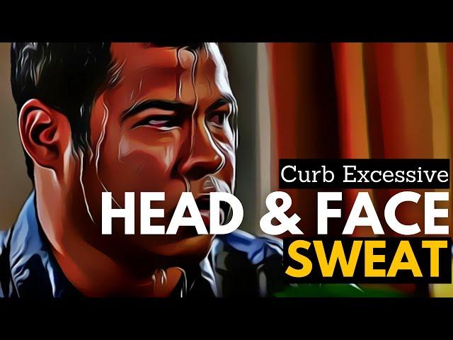 How to Curb Excessive Head and Face Sweat?