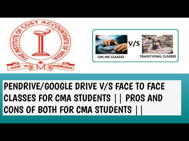 PENDRIVE/GOOGLE DRIVE V/S FACE TO FACE CLASSES FOR CMA STUDENTS || PROS AND CONS OF BOTH FOR CMA ||