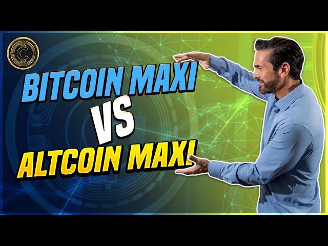 DEBATE: Bitcoin Maxi Versus AltCoin Maxi