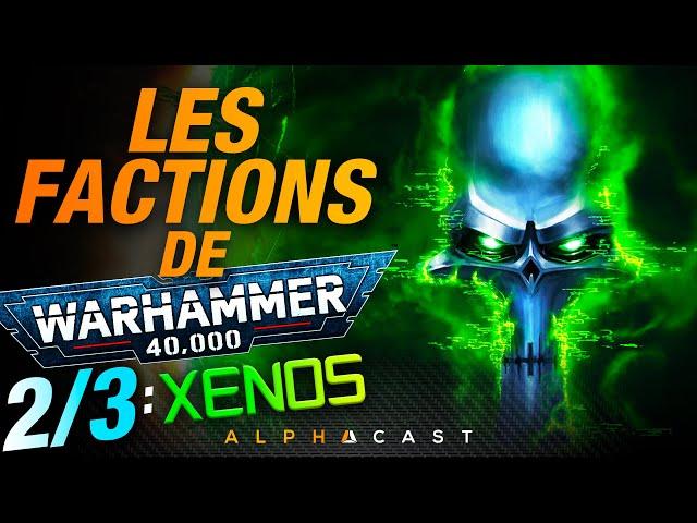 LES FACTIONS DE WARHAMMER 40000 EXPLIQUÉES ! - PARTIE 2 : LES XÉNOS