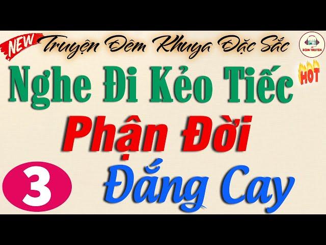 PHẬN ĐỜI ĐẮNG CAY - Phần 3| Kể Truyện Đêm khuya Việt Nam Ngủ Rất Ngon #kechuyen