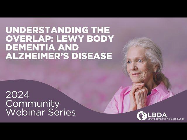 Understanding the Overlap: Lewy Body Dementia and Alzheimer's Disease