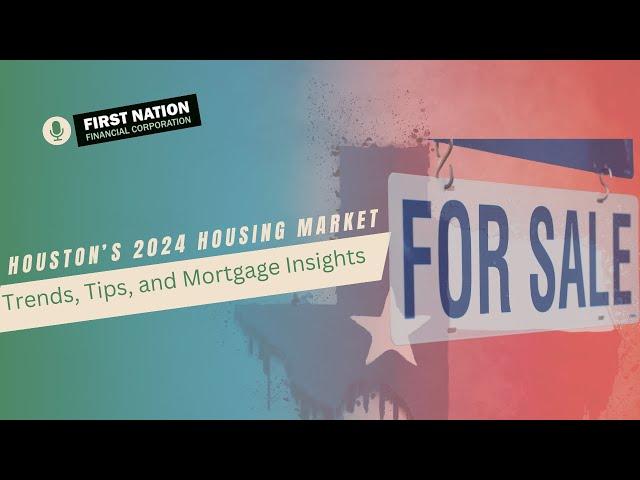 Navigating Houston's 2024 Housing Market: Trends, Tips, and Mortgage Insights