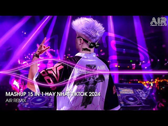 Mashup 15 in 1 - Nhạc Remix TikTok Triệu View Hay Nhất Hiện Nay  Top 15 Nhạc TikTok Hay Nhất 2024