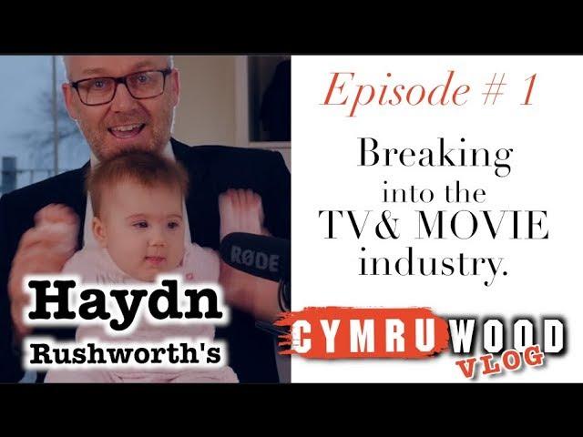 Haydn Rushworth's Cymruwood Vlog #1 - "Breaking into the TV & MOVIE industry"