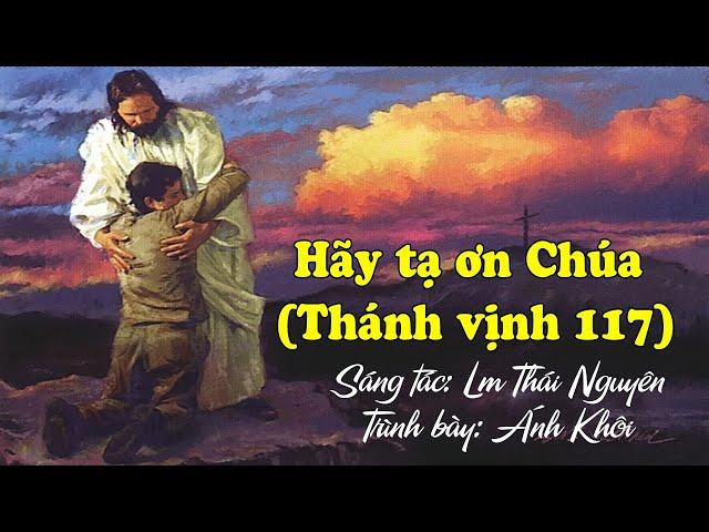 Hãy tạ ơn Chúa (tv 117) - Lm Thái Nguyên - Ánh Khôi