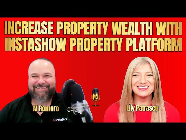 Increase Property Wealth With Instashow Property Platform - Al Romero and Lily Patrascu