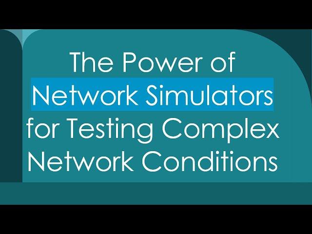 The Power of Network Simulators for Testing Complex Network Conditions