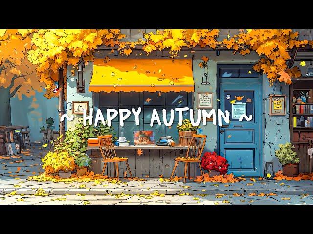 Happy Autumn Mood  Chill Rhythms ~ Lofi Deep Focus to study / relax [ Lofi Hip Hop ]