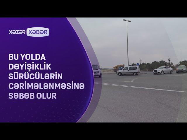 Bu yolda dəyişiklik sürücülərin cərimələnməsinə səbəb olur