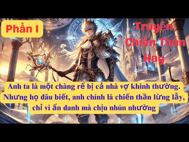 Chàng rễ bị cả nhà khinh thường, nhưng họ không ngờ anh ấy là một chiến thần | Phần 1